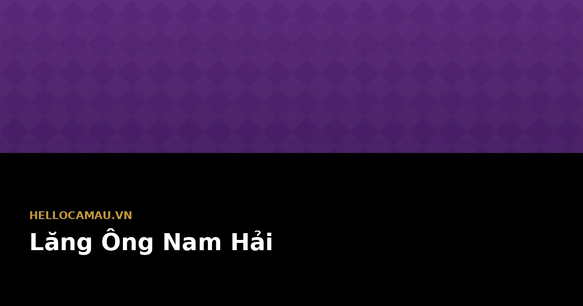 Lăng Ông Nam Hải Sông Đốc uy nghiêm bên cửa biển