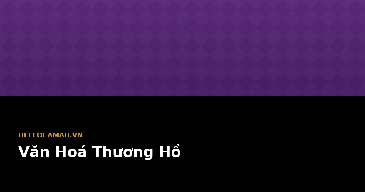 Văn Hoá Thương Hồ & Chợ Nổi Cực Nam — Linh Hồn Sông Nước
